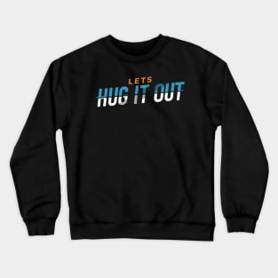 Lets Hug It Out Crewneck Sweatshirt